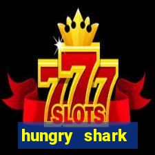 hungry shark evolution dinheiro infinito ios